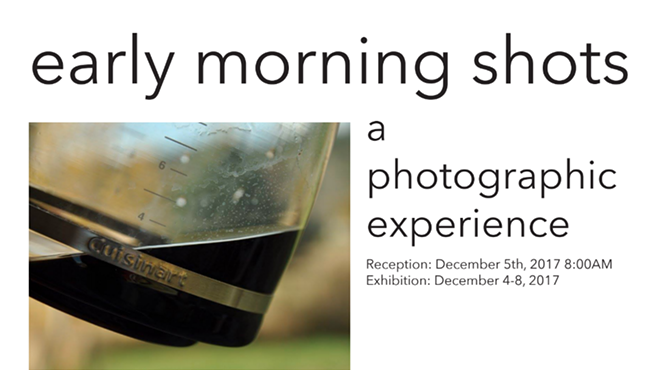 Early Morning Shots: A Photographic Exhibit
