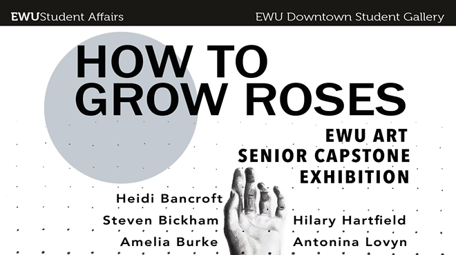 How to Grow Roses: EWU Art Senior Capstone Exhibition