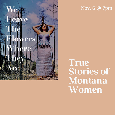 We Leave The Flowers Where They Are: True Stories of Montana Women