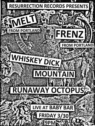 Frenz, Melt, Whiskey Dick Mountain, Runaway Octopus