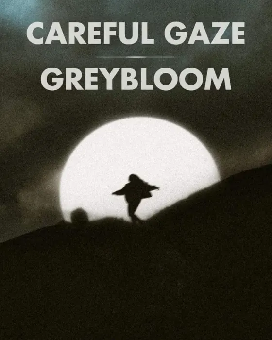 Careful Gaze, Greybloom