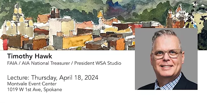 Timothy Hawk | Spring Keynote Speaker for Architecture Month | AIA Spokane