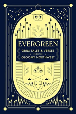 Scablands Books' latest regional writing anthology, Evergreen, is a deep dive into humanity's dark side
