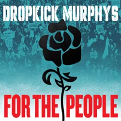 Thirteen albums into an illustrious career, Dropkick Murphys is as fiercely political as ever on For the People