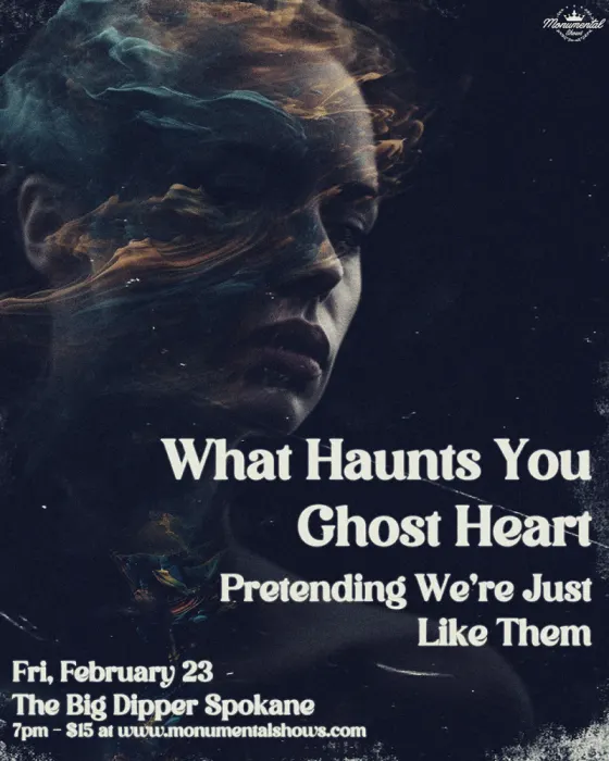 Image: What Haunts You, Ghost Heart, Pretending We're Just Like Them